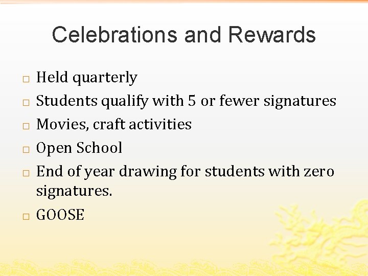 Celebrations and Rewards � � � Held quarterly Students qualify with 5 or fewer