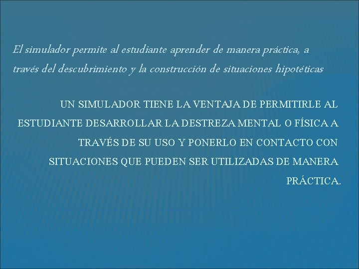 El simulador permite al estudiante aprender de manera práctica, a través del descubrimiento y