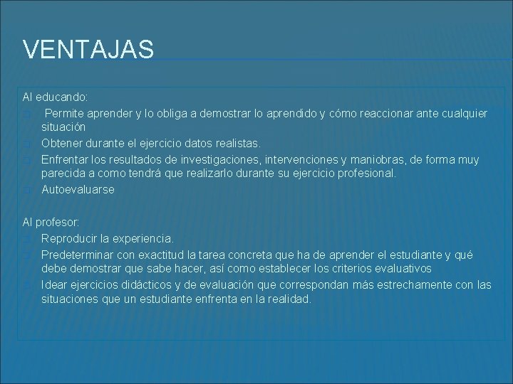 VENTAJAS Al educando: � Permite aprender y lo obliga a demostrar lo aprendido y