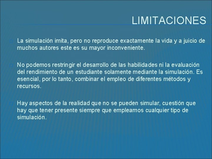 LIMITACIONES � La simulación imita, pero no reproduce exactamente la vida y a juicio