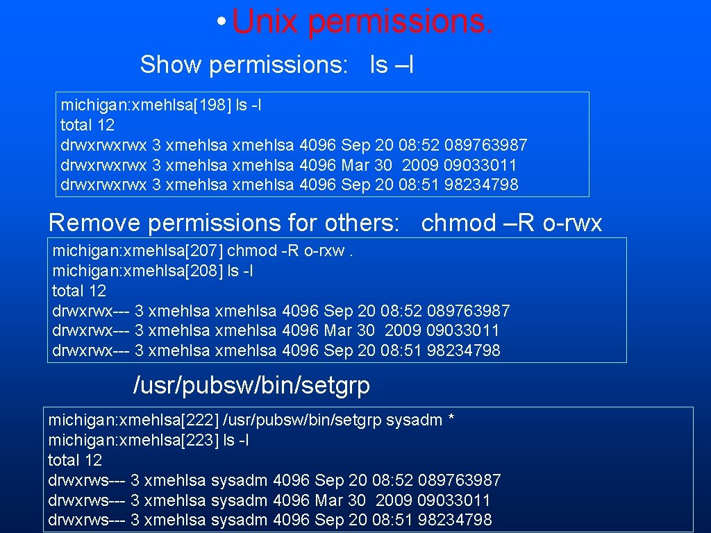  • Unix permissions. Show permissions: ls –l michigan: xmehlsa[198] ls -l total 12