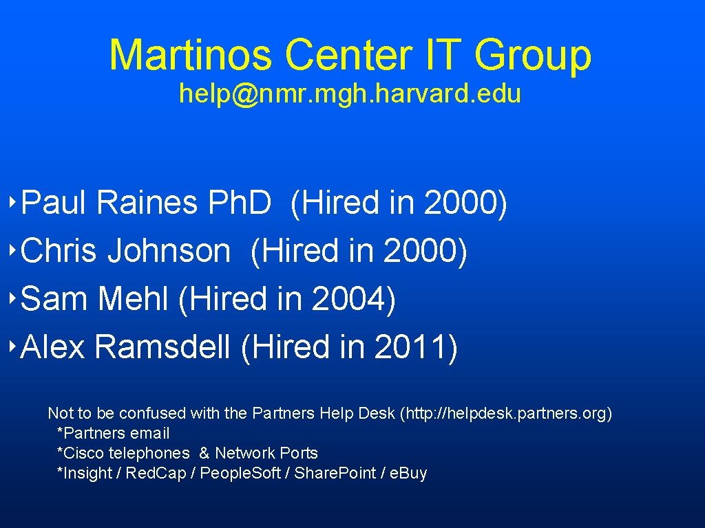 Martinos Center IT Group help@nmr. mgh. harvard. edu ‣Paul Raines Ph. D (Hired in