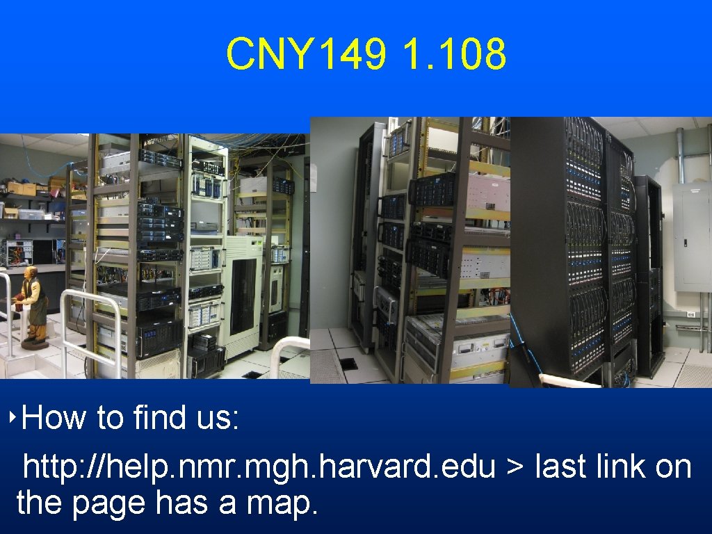 CNY 149 1. 108 ‣How to find us: http: //help. nmr. mgh. harvard. edu