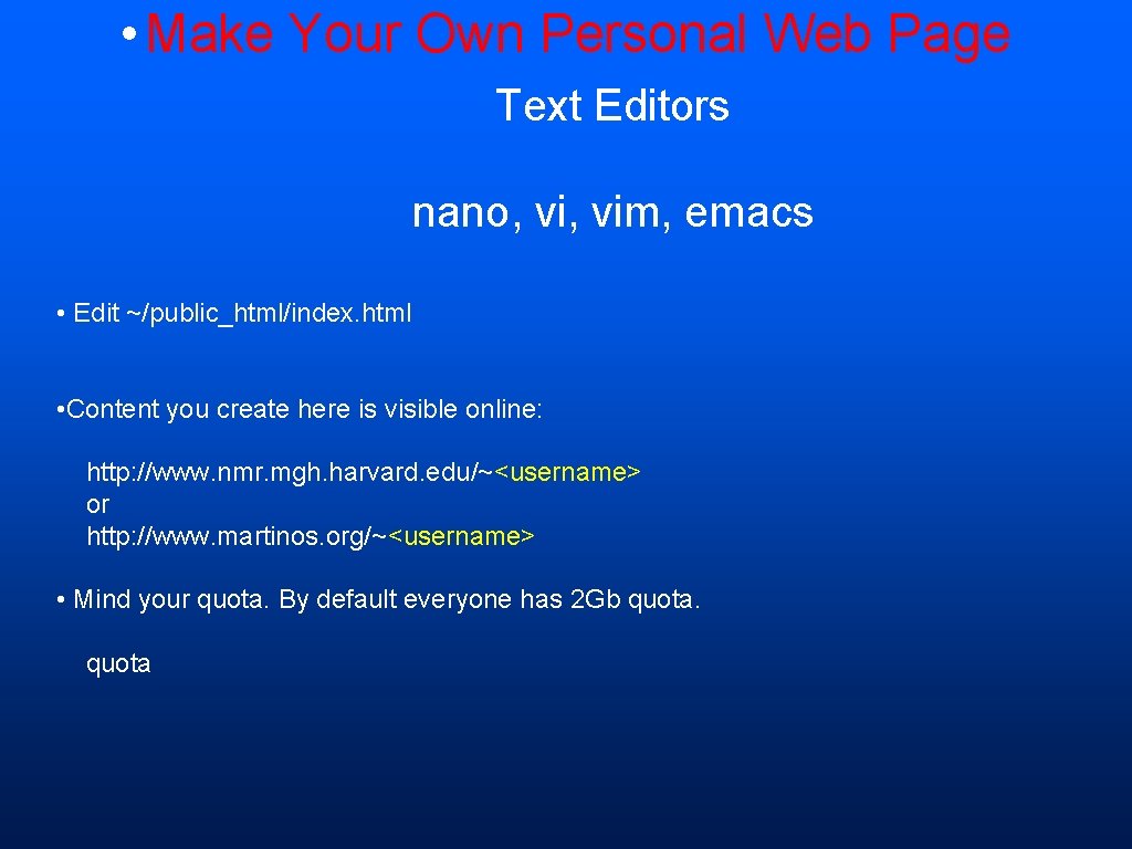  • Make Your Own Personal Web Page Text Editors nano, vim, emacs •