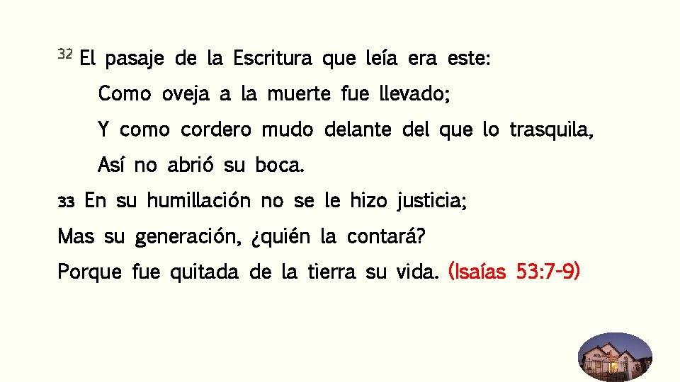 32 El pasaje de la Escritura que leía era este: Como oveja a la