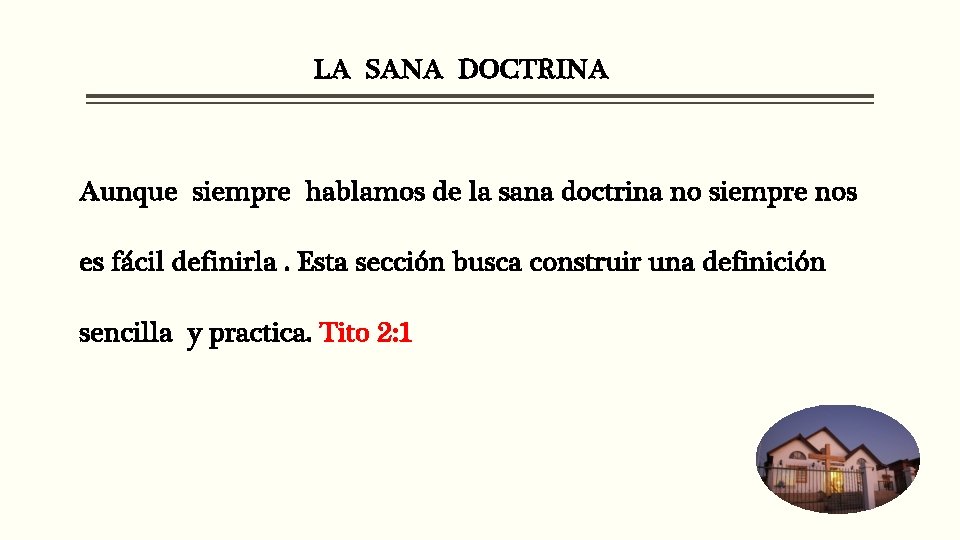 LA SANA DOCTRINA Aunque siempre hablamos de la sana doctrina no siempre nos es