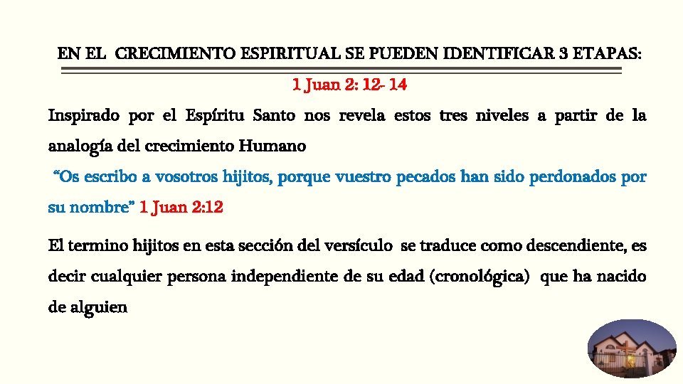 EN EL CRECIMIENTO ESPIRITUAL SE PUEDEN IDENTIFICAR 3 ETAPAS: 1 Juan 2: 12 -
