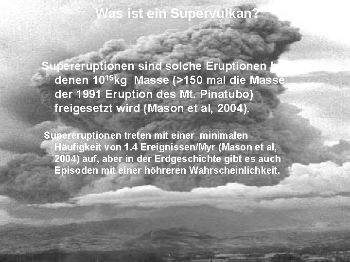 Was ist ein Supervulkan? Supereruptionen sind solche Eruptionen bei denen 1015 kg Masse (>150