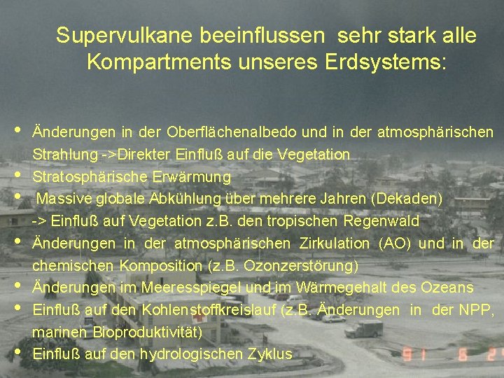 Supervulkane beeinflussen sehr stark alle Kompartments unseres Erdsystems: • • Änderungen in der Oberflächenalbedo