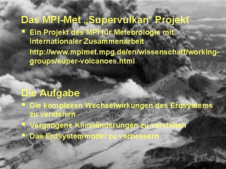 Das MPI-Met „Supervulkan“ Projekt § Ein Projekt des MPI für Meteorologie mit internationaler Zusammenarbeit