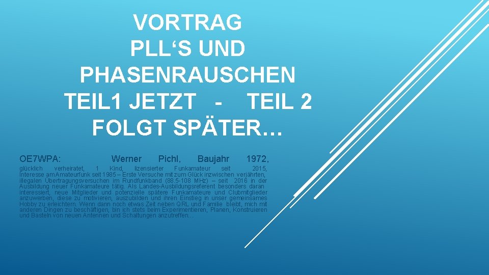 VORTRAG PLL‘S UND PHASENRAUSCHEN TEIL 1 JETZT - TEIL 2 FOLGT SPÄTER… OE 7 VORTRAG PLL‘S UND PHASENRAUSCHEN TEIL 1 JETZT - TEIL 2 FOLGT SPÄTER… OE 7