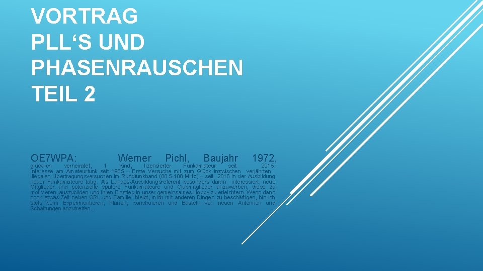 VORTRAG PLL‘S UND PHASENRAUSCHEN TEIL 2 OE 7 WPA: Werner Pichl, Baujahr 1972, glücklich VORTRAG PLL‘S UND PHASENRAUSCHEN TEIL 2 OE 7 WPA: Werner Pichl, Baujahr 1972, glücklich
