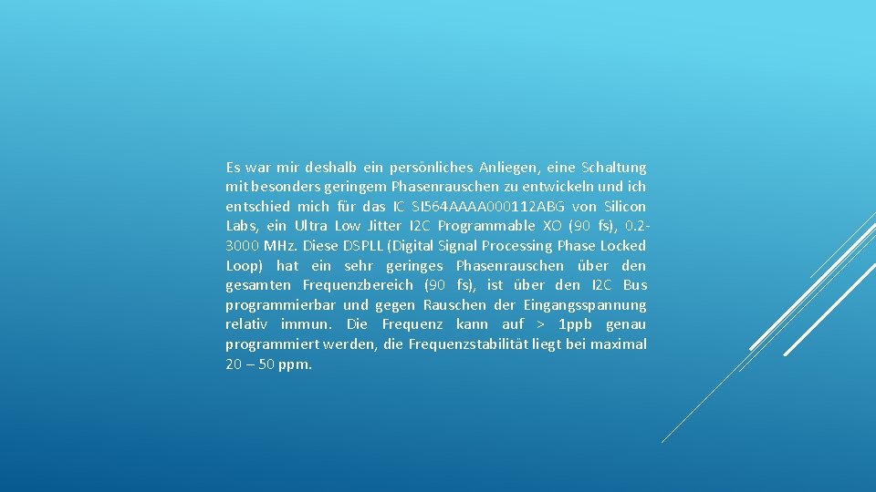 Es war mir deshalb ein persönliches Anliegen, eine Schaltung mit besonders geringem Phasenrauschen zu Es war mir deshalb ein persönliches Anliegen, eine Schaltung mit besonders geringem Phasenrauschen zu