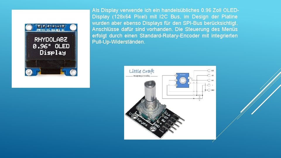 Als Display verwende ich ein handelsübliches 0. 96 Zoll OLEDDisplay (128 x 64 Pixel) Als Display verwende ich ein handelsübliches 0. 96 Zoll OLEDDisplay (128 x 64 Pixel)
