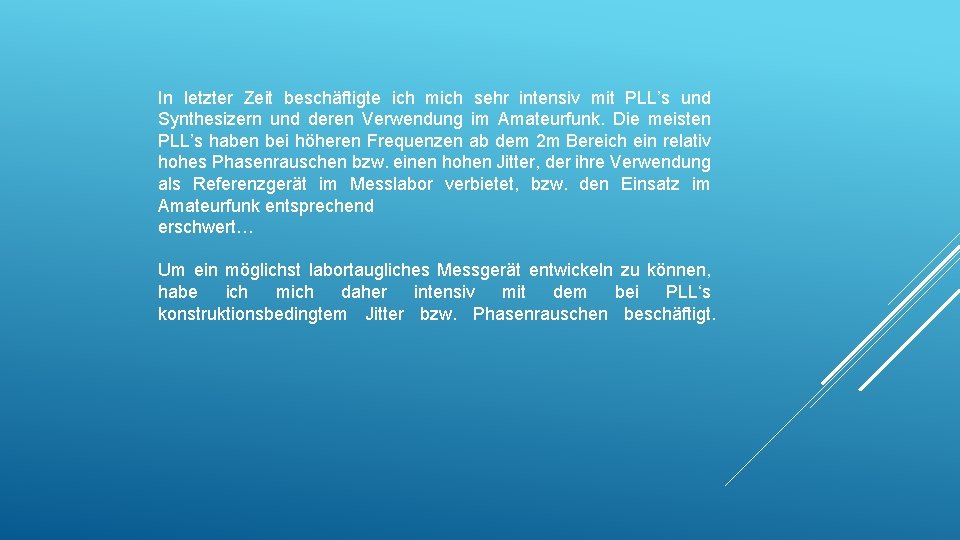 In letzter Zeit beschäftigte ich mich sehr intensiv mit PLL’s und Synthesizern und deren In letzter Zeit beschäftigte ich mich sehr intensiv mit PLL’s und Synthesizern und deren