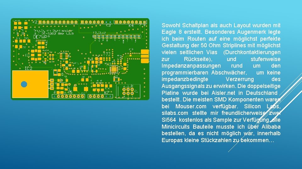 Sowohl Schaltplan als auch Layout wurden mit Eagle 8 erstellt. Besonderes Augenmerk legte ich Sowohl Schaltplan als auch Layout wurden mit Eagle 8 erstellt. Besonderes Augenmerk legte ich
