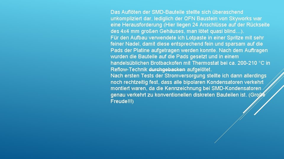 Das Auflöten der SMD-Bauteile stellte sich überaschend unkompliziert dar, lediglich der QFN Baustein von Das Auflöten der SMD-Bauteile stellte sich überaschend unkompliziert dar, lediglich der QFN Baustein von
