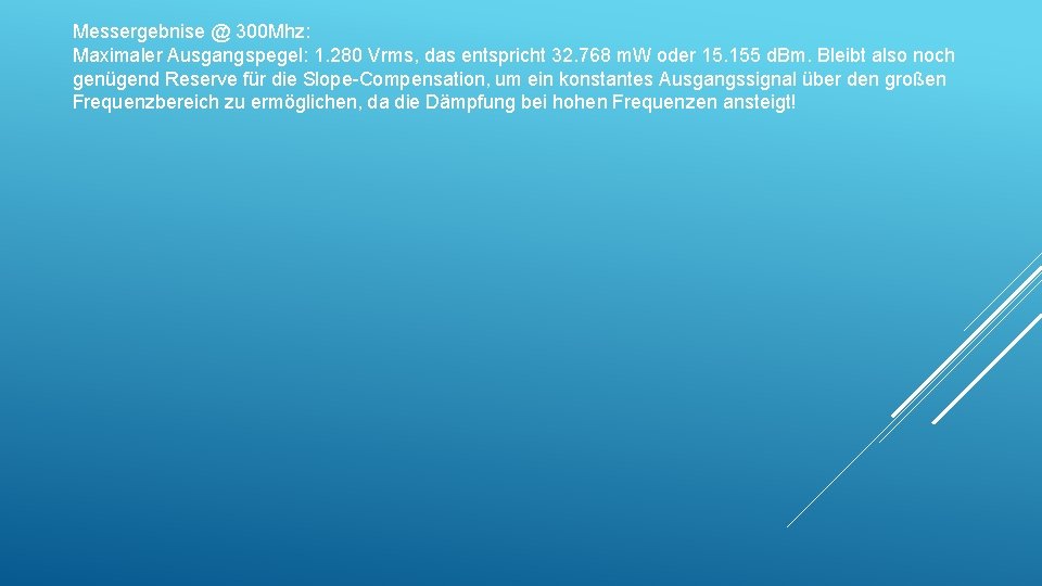 Messergebnise @ 300 Mhz: Maximaler Ausgangspegel: 1. 280 Vrms, das entspricht 32. 768 m. Messergebnise @ 300 Mhz: Maximaler Ausgangspegel: 1. 280 Vrms, das entspricht 32. 768 m.