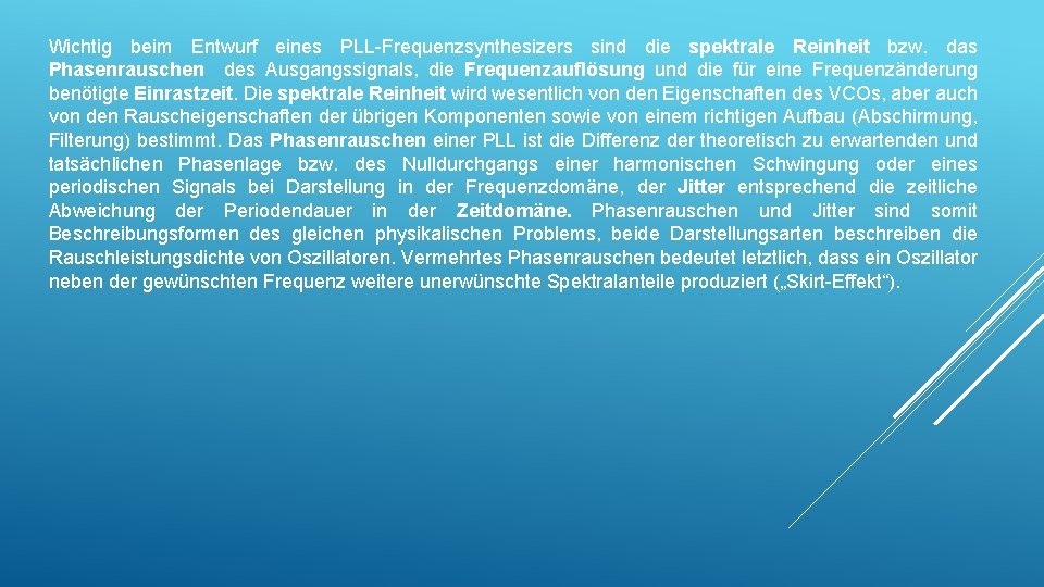 Wichtig beim Entwurf eines PLL-Frequenzsynthesizers sind die spektrale Reinheit bzw. das Phasenrauschen des Ausgangssignals, Wichtig beim Entwurf eines PLL-Frequenzsynthesizers sind die spektrale Reinheit bzw. das Phasenrauschen des Ausgangssignals,