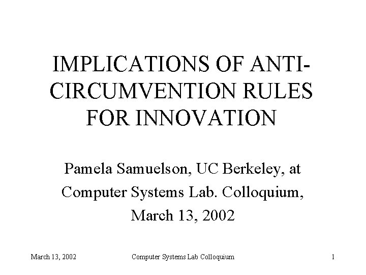 IMPLICATIONS OF ANTICIRCUMVENTION RULES FOR INNOVATION Pamela Samuelson, UC Berkeley, at Computer Systems Lab.