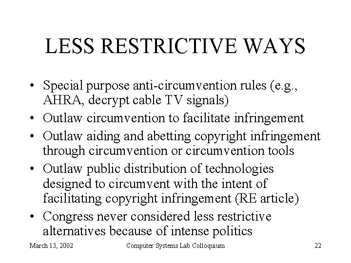 LESS RESTRICTIVE WAYS • Special purpose anti-circumvention rules (e. g. , AHRA, decrypt cable