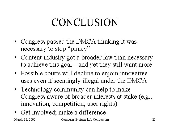 CONCLUSION • Congress passed the DMCA thinking it was necessary to stop “piracy” •