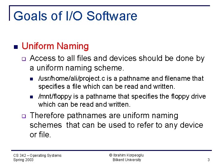 Goals of I/O Software n Uniform Naming q Access to all files and devices