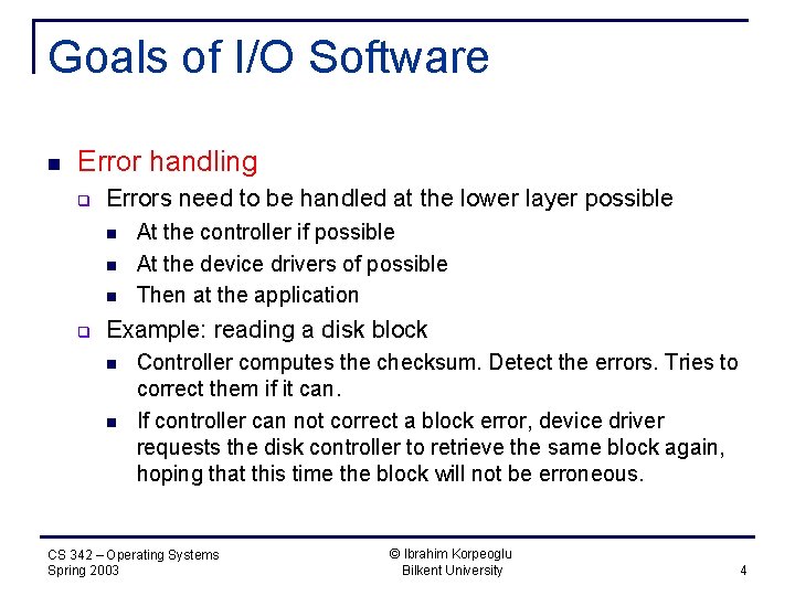 Goals of I/O Software n Error handling q Errors need to be handled at