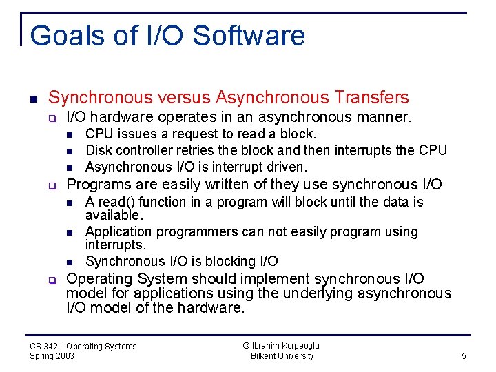 Goals of I/O Software n Synchronous versus Asynchronous Transfers q I/O hardware operates in