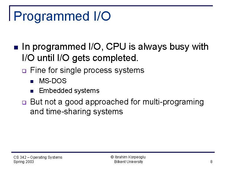 Programmed I/O n In programmed I/O, CPU is always busy with I/O until I/O