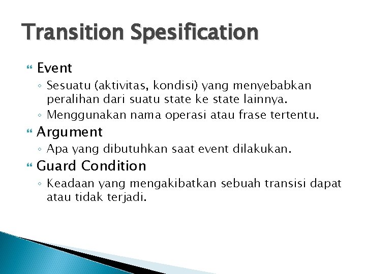 Transition Spesification Event ◦ Sesuatu (aktivitas, kondisi) yang menyebabkan peralihan dari suatu state ke