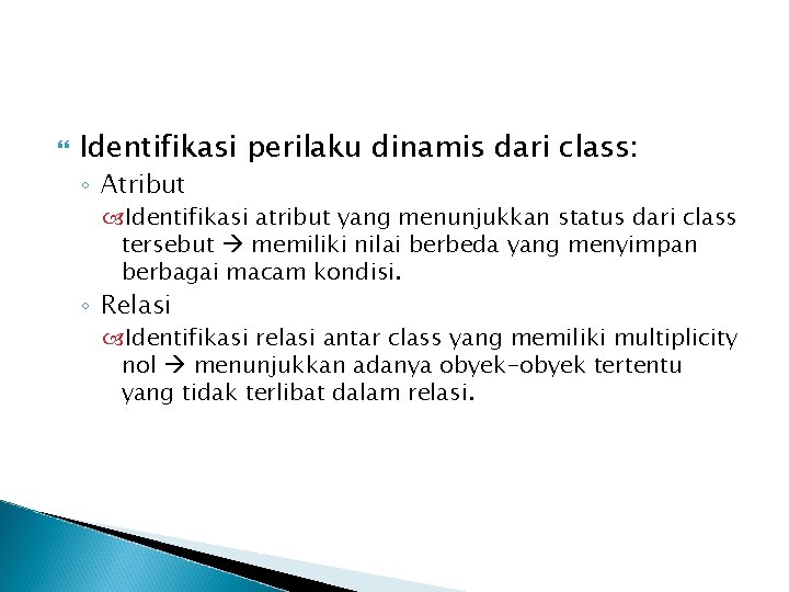  Identifikasi perilaku dinamis dari class: ◦ Atribut Identifikasi atribut yang menunjukkan status dari
