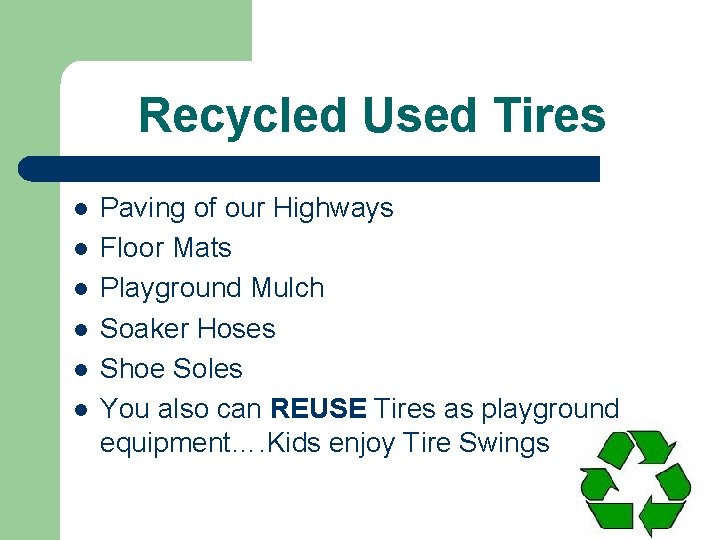 Recycled Used Tires l l l Paving of our Highways Floor Mats Playground Mulch