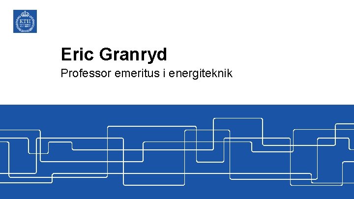Eric Granryd Professor emeritus i energiteknik 