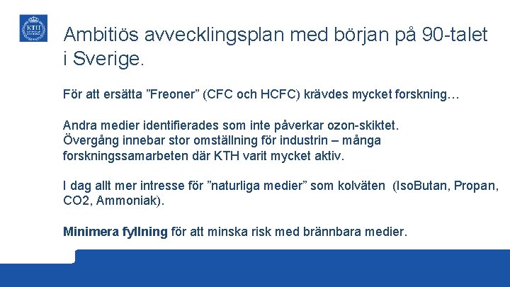 Ambitiös avvecklingsplan med början på 90 -talet i Sverige. För att ersätta ”Freoner” (CFC