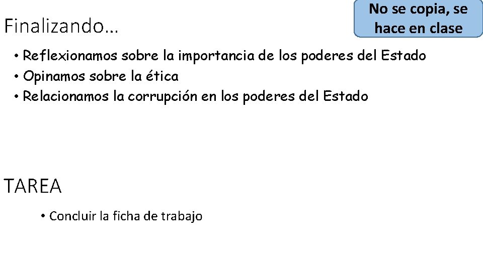 Finalizando… No se copia, se hace en clase • Reflexionamos sobre la importancia de