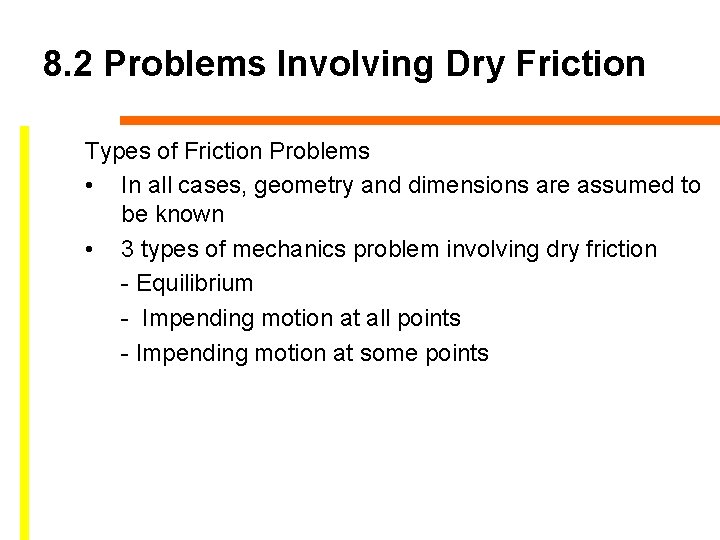 8. 2 Problems Involving Dry Friction Types of Friction Problems • In all cases,