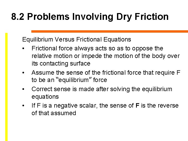 8. 2 Problems Involving Dry Friction Equilibrium Versus Frictional Equations • Frictional force always