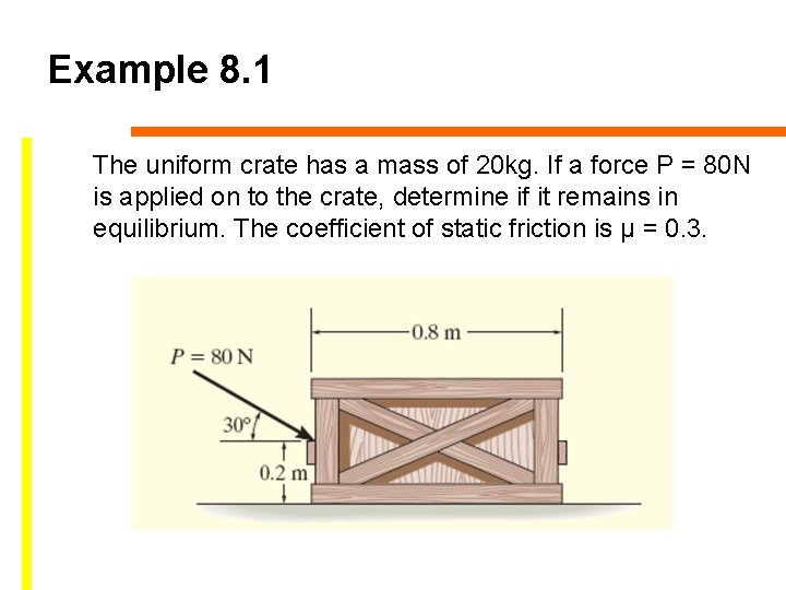 Example 8. 1 The uniform crate has a mass of 20 kg. If a