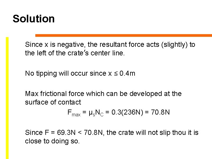 Solution Since x is negative, the resultant force acts (slightly) to the left of