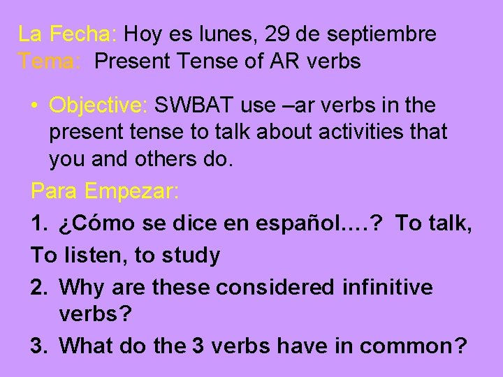 La Fecha: Hoy es lunes, 29 de septiembre Tema: Present Tense of AR verbs