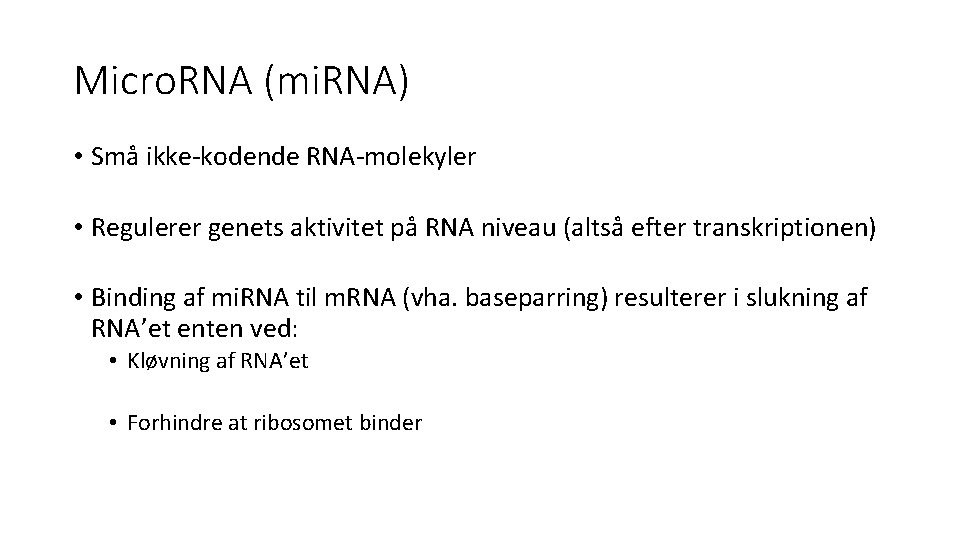 Micro. RNA (mi. RNA) • Små ikke-kodende RNA-molekyler • Regulerer genets aktivitet på RNA