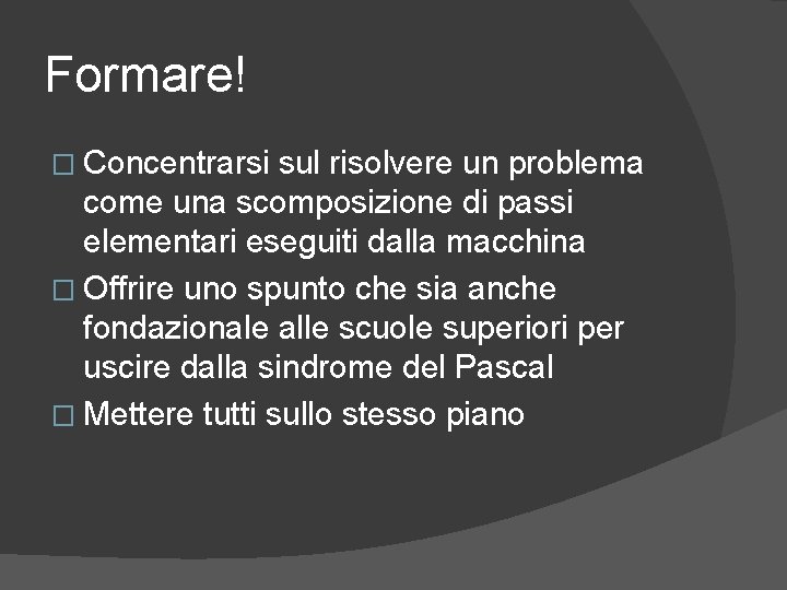 Formare! � Concentrarsi sul risolvere un problema come una scomposizione di passi elementari eseguiti