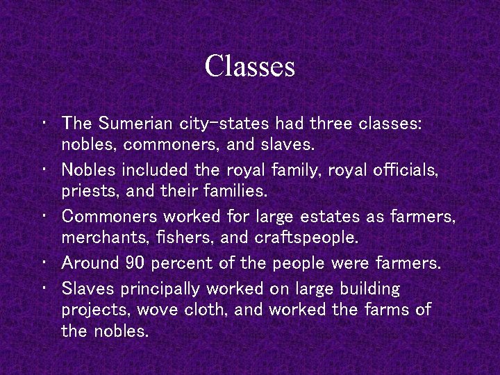 Classes • The Sumerian city-states had three classes: nobles, commoners, and slaves. • Nobles