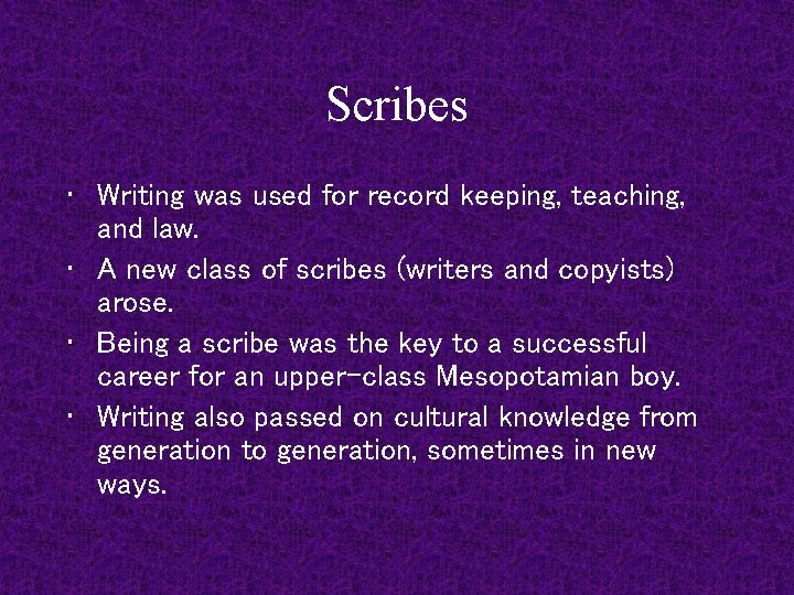 Scribes • Writing was used for record keeping, teaching, and law. • A new