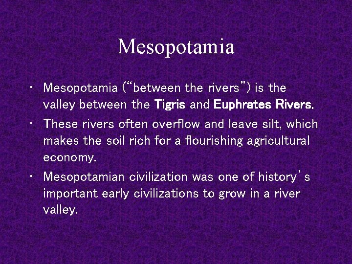 Mesopotamia • Mesopotamia (“between the rivers”) is the valley between the Tigris and Euphrates