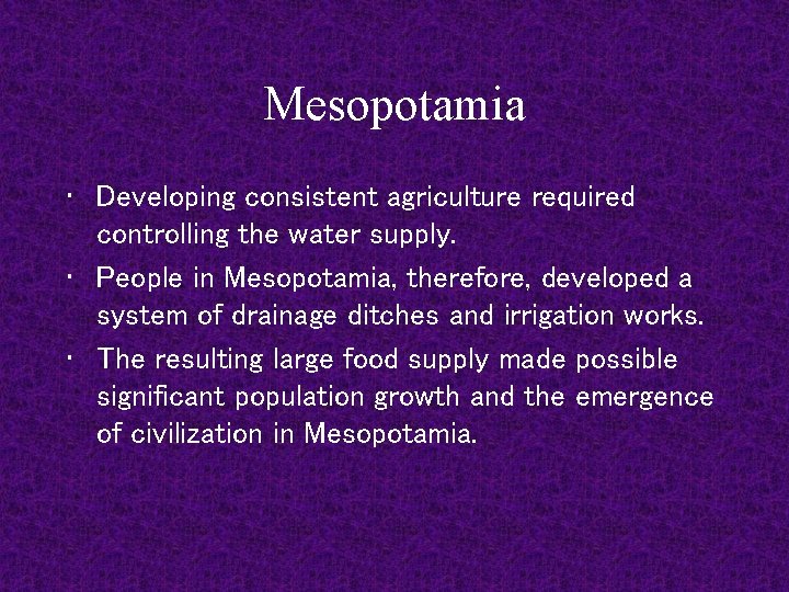 Mesopotamia • Developing consistent agriculture required controlling the water supply. • People in Mesopotamia,