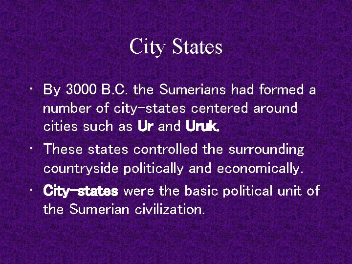 City States • By 3000 B. C. the Sumerians had formed a number of