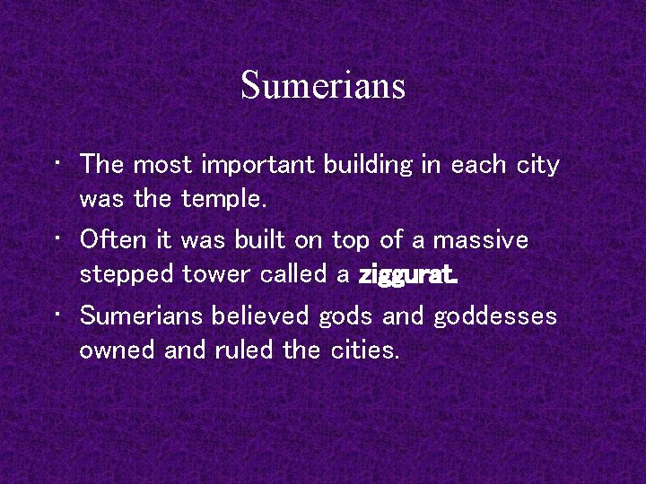 Sumerians • The most important building in each city was the temple. • Often