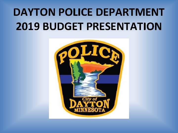 DAYTON POLICE DEPARTMENT 2019 BUDGET PRESENTATION 